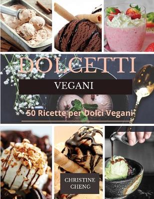 Dolcetti Vegani: 50 Ricette per Dolci Vegani. Vegan recipes dessert (Italian version) book