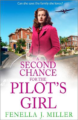 A Second Chance for the Pilot's Girl: The next instalment the heart-wrenching wartime historical saga series from Fenella J Miller for 2024 book