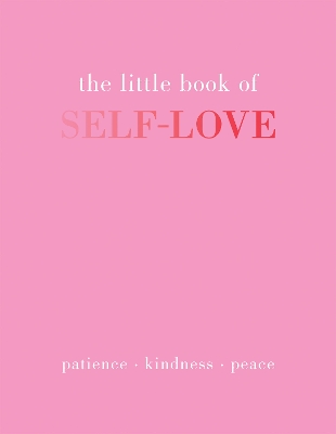 The Little Book of Self-Love: Patience. Kindness. Peace. book