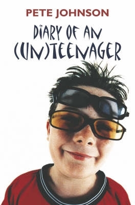Diary of an (Un)Teenager by Pete Johnson