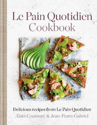 Le Pain Quotidien Cookbook: Delicious recipes from Le Pain Quotidien by Alain Coumont