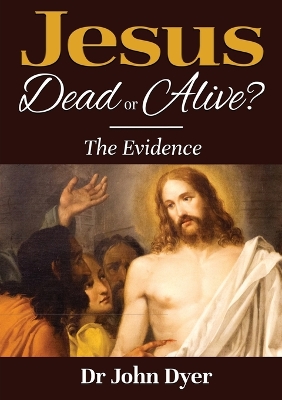 Jesus - Dead or Alive?: The Evidence book