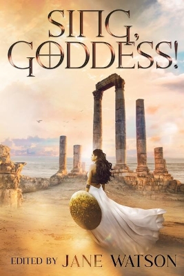 Sing, Goddess!: A YA Anthology of Greek Myth Retellings book