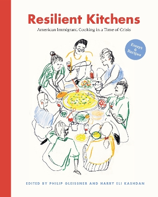 Resilient Kitchens: American Immigrant Cooking in a Time of Crisis, Essays and Recipes book