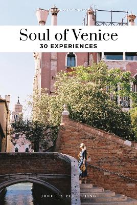 Soul of Venice Guide: 30 unforgettable experiences that capture the soul of Venice book
