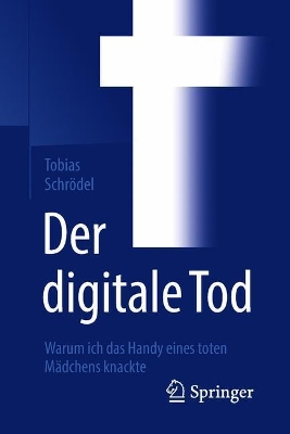 Der digitale Tod: Warum ich das Handy eines toten Mädchens knackte book