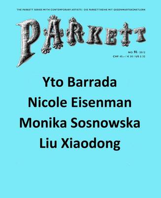 Parkett No. 91: Yto Barrada, Nicole Eisenman, Liu Xiaodong, Monika Sosnowska book