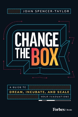 Change the Box: A Guide to Dream, Incubate, and Scale Your Innovations book