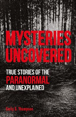 Mysteries Uncovered: True Stories of the Paranormal and Unexplained book