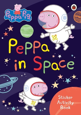 Peppa Pig: Peppa in Space Sticker Activity Book by Peppa Pig