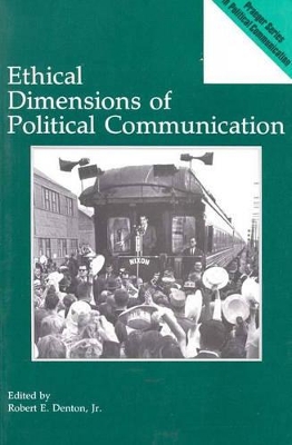 Ethical Dimensions of Political Communication by Robert E. Denton