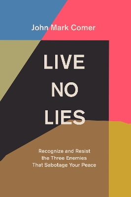 Live No Lies: Recognize and Resist the Three Enemies That Sabotage Your Peace by John Mark Comer