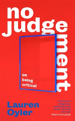 No Judgement: On Being Critical by Lauren Oyler