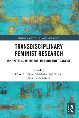 Transdisciplinary Feminist Research: Innovations in Theory, Method and Practice by Carol Taylor