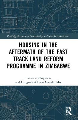 Housing in the Aftermath of the Fast Track Land Reform Programme in Zimbabwe by Lovemore Chipungu