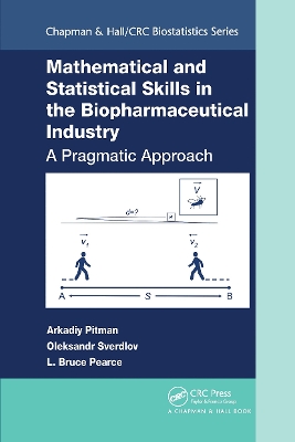 Mathematical and Statistical Skills in the Biopharmaceutical Industry: A Pragmatic Approach by Arkadiy Pitman