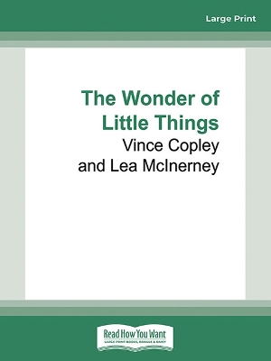 The Wonder of Little Things by Vince Copley and Lea McInerney