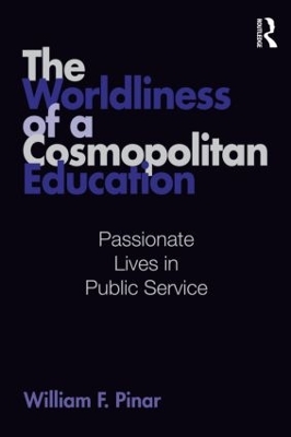 The Worldliness of a Cosmopolitan Education by William F. Pinar