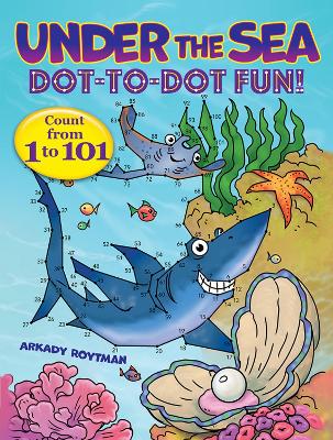 Under the Sea Dot-to-Dot Fun!: Count from 1 to 101 book
