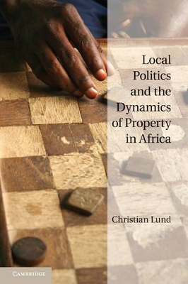 Local Politics and the Dynamics of Property in Africa by Christian Lund