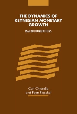 The Dynamics of Keynesian Monetary Growth by Carl Chiarella