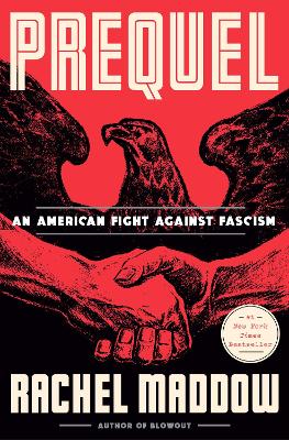 Prequel: An American Fight Against Fascism by Rachel Maddow