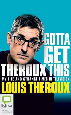 Gotta Get Theroux This: My Life and Strange Times in Television book