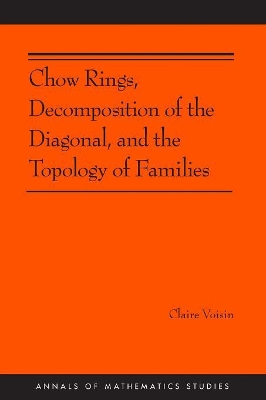 Chow Rings, Decomposition of the Diagonal, and the Topology of Families (AM-187) book