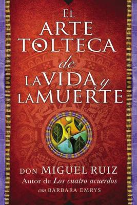 Arte Tolteca de la Vida Y La Muerte (the Toltec Art of Life and Death - Spanish book