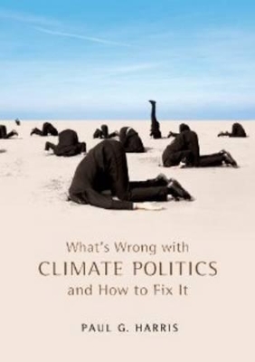 What's Wrong with Climate Politics and How to Fix It by Paul G. Harris