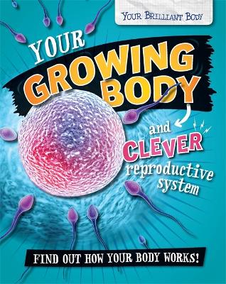 Your Brilliant Body: Your Growing Body and Clever Reproductive System book