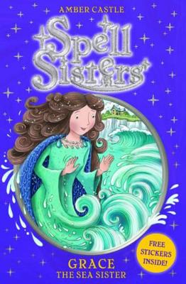 Spell Sisters: Grace the Sea Sister by Amber Castle