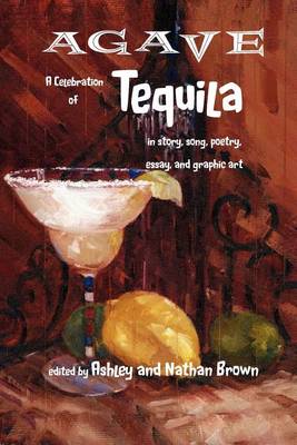 Agave, a Celebration of Tequila in Story, Song, Poetry, Essay, and Graphic Art book