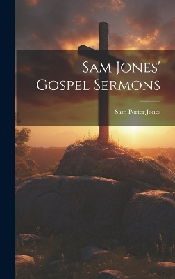 Sam Jones' Gospel Sermons by Sam Porter Jones