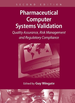 Pharmaceutical Computer Systems Validation: Quality Assurance, Risk Management and Regulatory Compliance by Guy Wingate