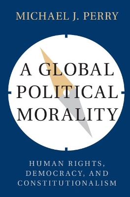 A Global Political Morality by Michael J. Perry