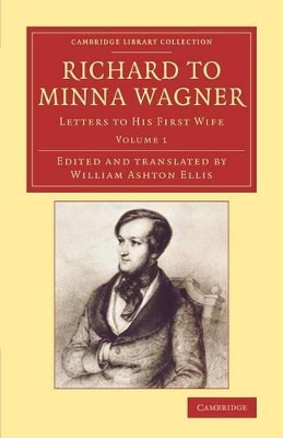 Richard to Minna Wagner: Letters to his First Wife by Richard Wagner