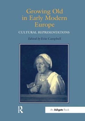 Growing Old in Early Modern Europe by ErinJ. Campbell