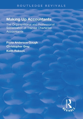Making Up Accountants: The Organizational and Professional Socialization of Trainee Chartered Accountants by Fiona Anderson-Gough