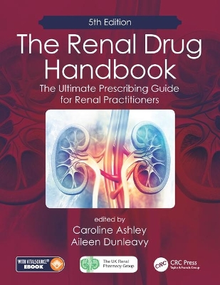 The Renal Drug Handbook: The Ultimate Prescribing Guide for Renal Practitioners, 5th Edition by Caroline Ashley