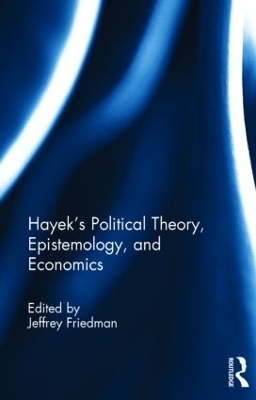 Hayek's Political Theory, Epistemology, and Economics book