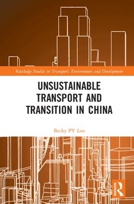 Unsustainable Transport and Transition in China by Becky P. Y. Loo
