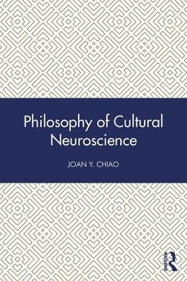 Philosophy of Cultural Neuroscience by Joan Y. Chiao
