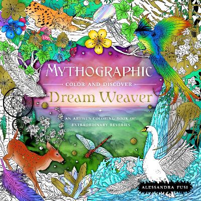 Mythographic Color and Discover: Dream Weaver: An Artist's Coloring Book of Extraordinary Reveries book