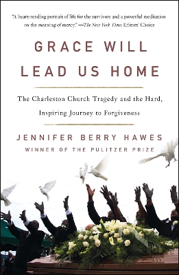Grace Will Lead Us Home: The Charleston Church Massacre and the Hard, Inspiring Journey to Forgiveness by Jennifer Berry Hawes