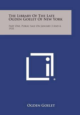 The Library of the Late Ogden Goelet of New York: Part One, Public Sale on January 3 and 4, 1935 book