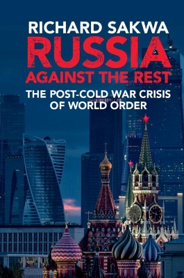 Russia Against the Rest by Richard Sakwa