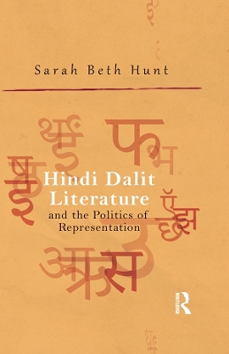 Hindi Dalit Literature and the Politics of Representation by Sarah Beth Hunt