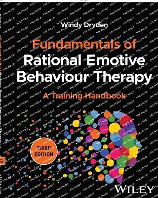 Fundamentals of Rational Emotive Behaviour Therapy: A Training Handbook by Windy Dryden