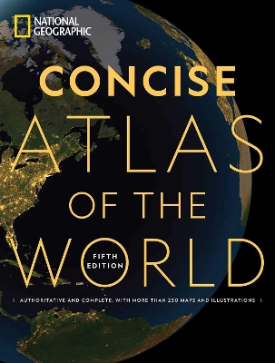 National Geographic Concise Atlas of the World, 5th Edition: Authoritative and complete, with more than 250 maps and illustrations. book
